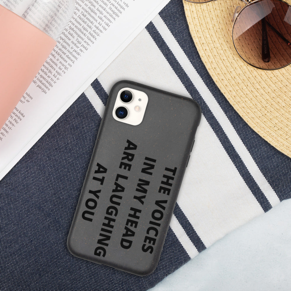 THE VOICES IN MY HEAD ARE LAUGHING AT YOU- Biodegradable phone case