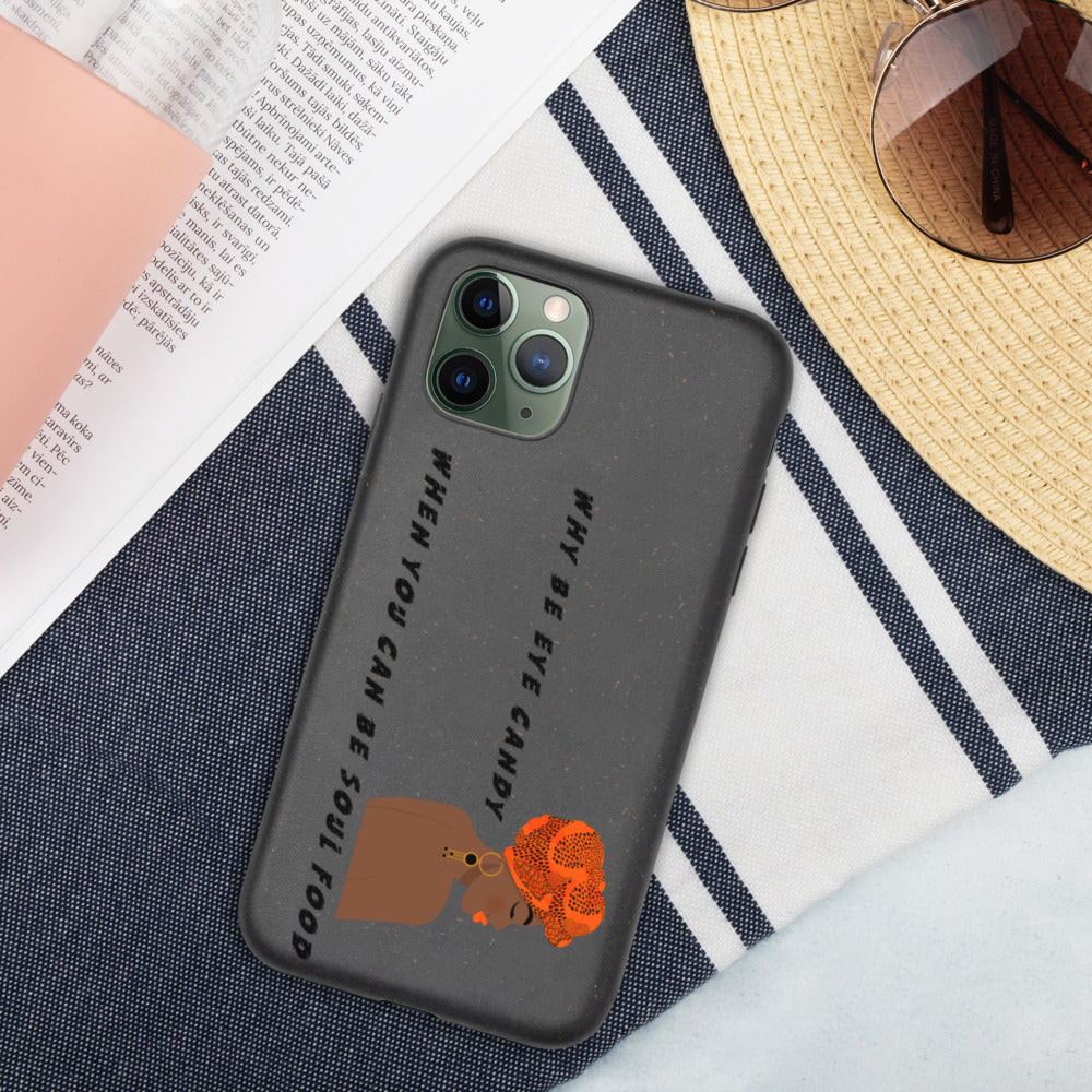 WHY BE EYE CANDY WHEN YOU CAN BE SOUL FOOD- Biodegradable phone case