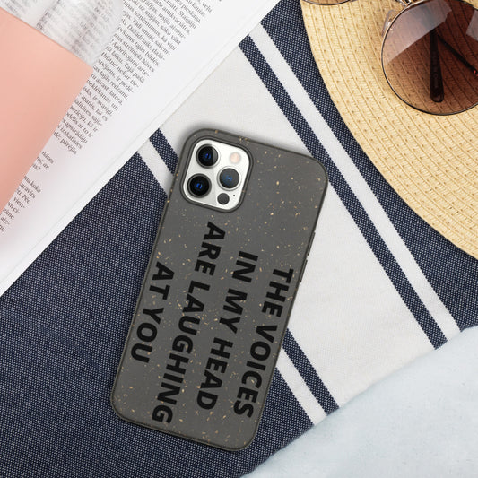 THE VOICES IN MY HEAD ARE LAUGHING AT YOU- Biodegradable phone case