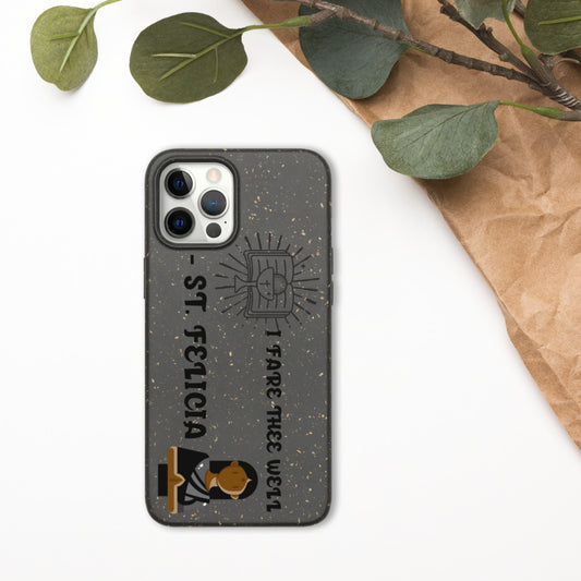 I FARE THEE WELL -ST. FELICIA- Biodegradable phone case