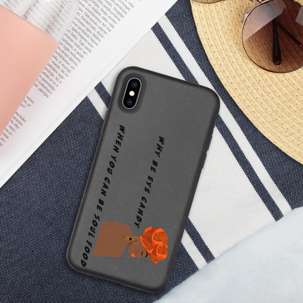 WHY BE EYE CANDY WHEN YOU CAN BE SOUL FOOD- Biodegradable phone case