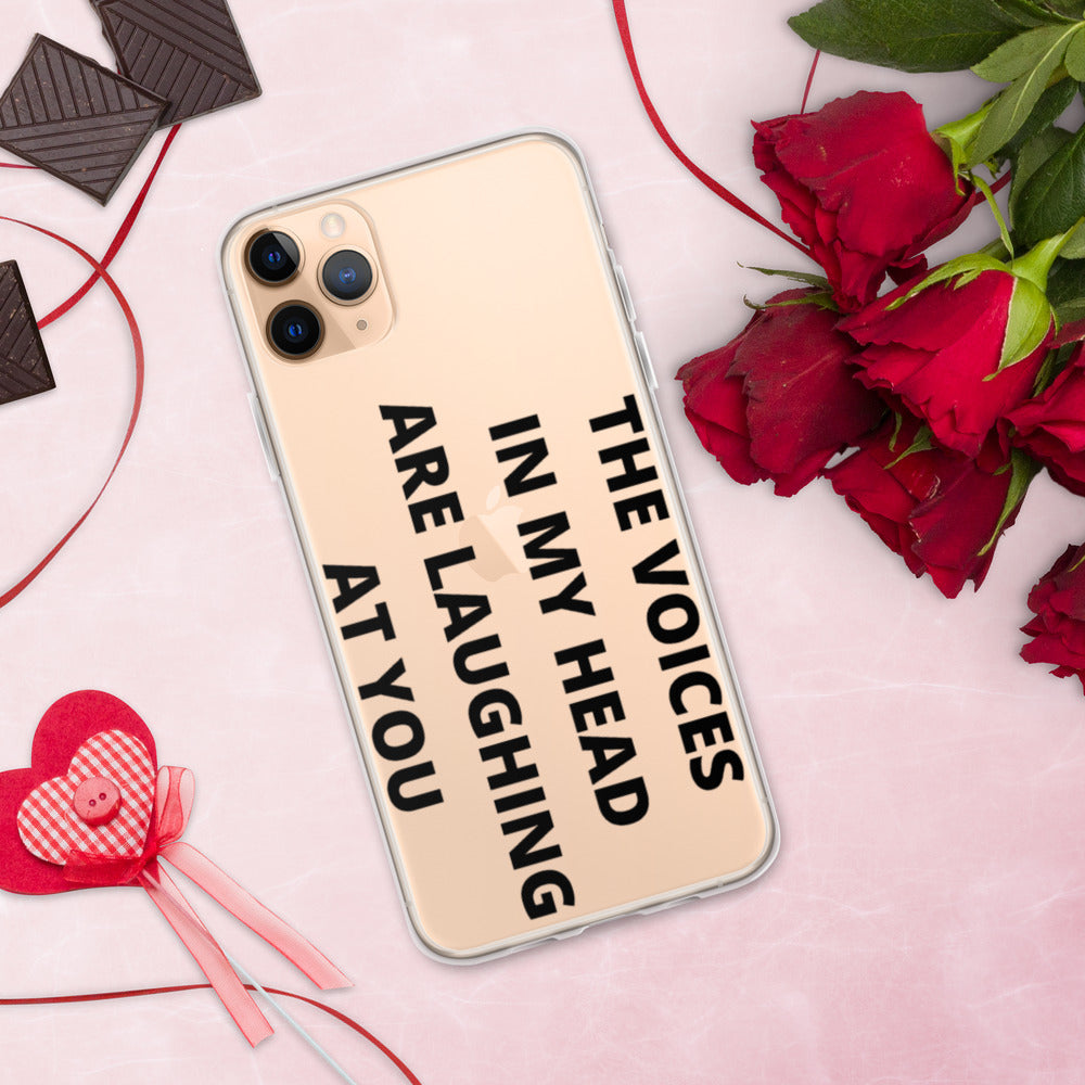 THE VOICES IN MY HEAD ARE LAUGHING AT YOU- iPhone Case