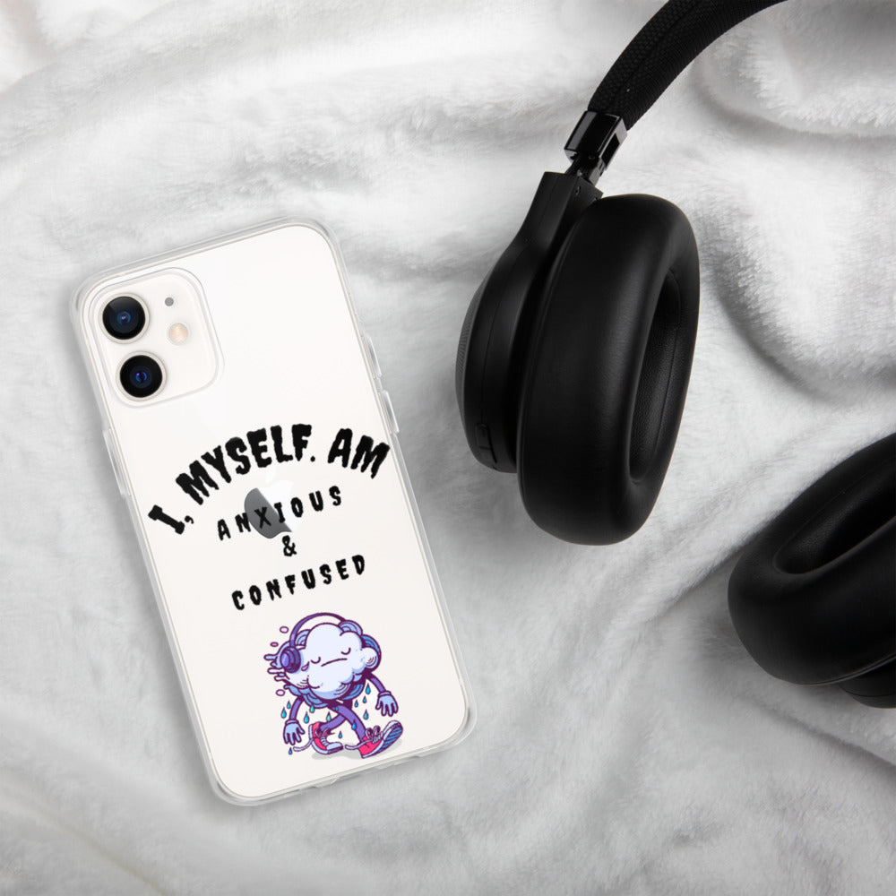 I MYSELF AM ANXIOUS AND CONFUSED- iPhone Case