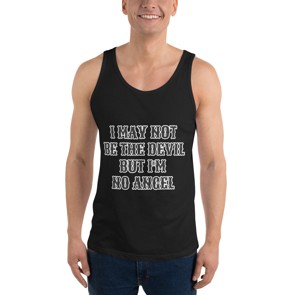 I MAY NOT BE THE DEVIL BUT I'M NO ANGEL- Unisex Tank Top