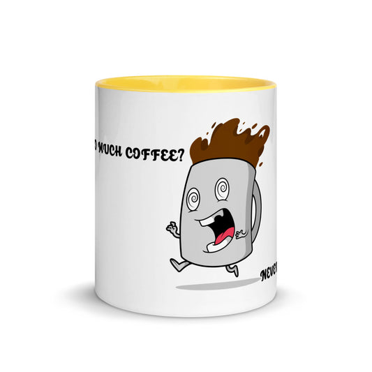 TO MUCH COFFEE? NEVER!- Mug with Color Inside