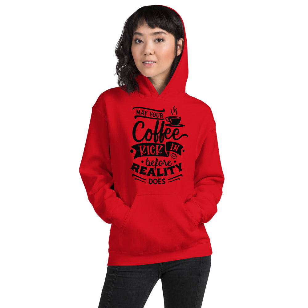 MAY YOUR COFFEE KICK IN BEFORE REALITY DOES- Unisex Hoodie