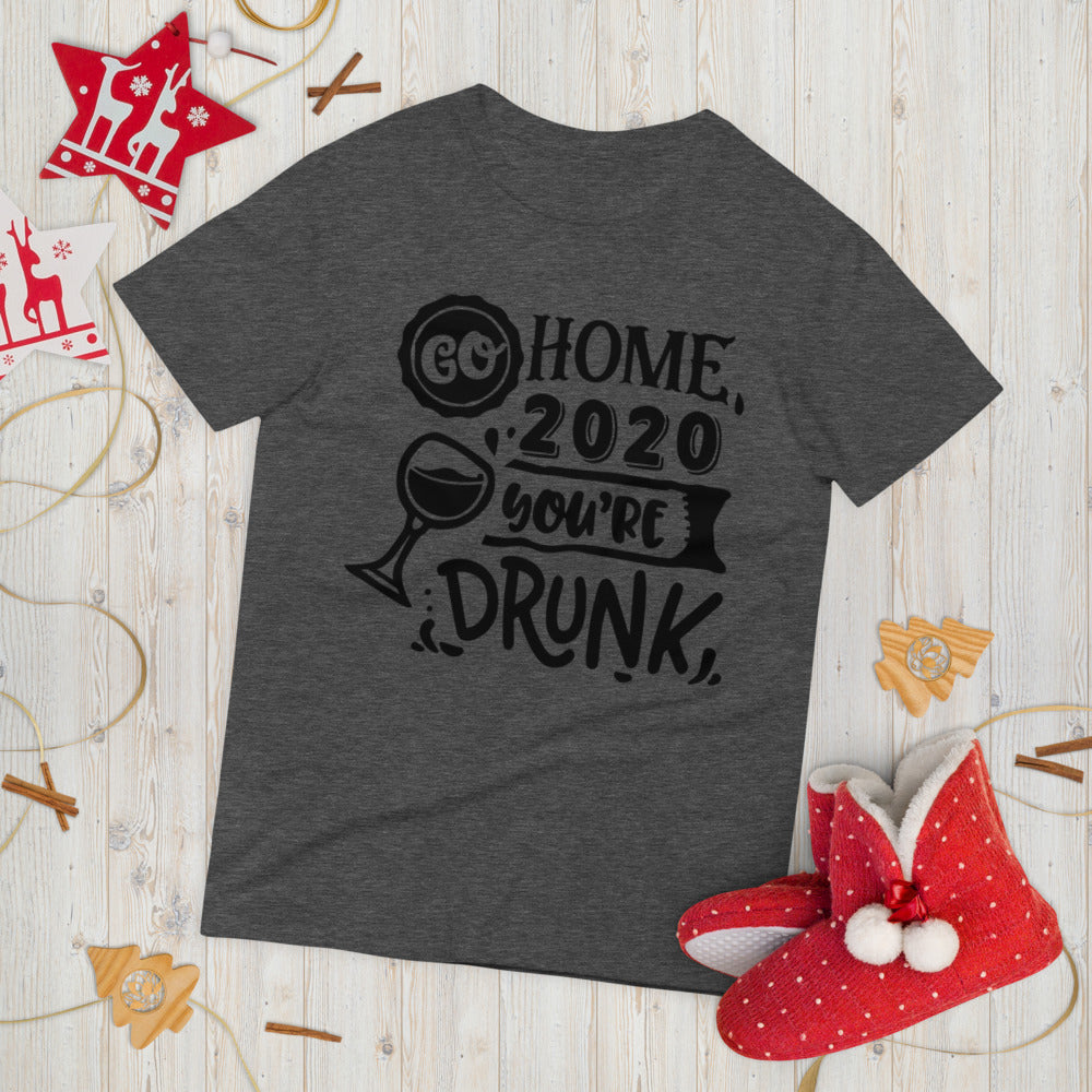 GO HOME 2020 YOU'RE DRUNK- Unisex Short-Sleeve T-Shirt