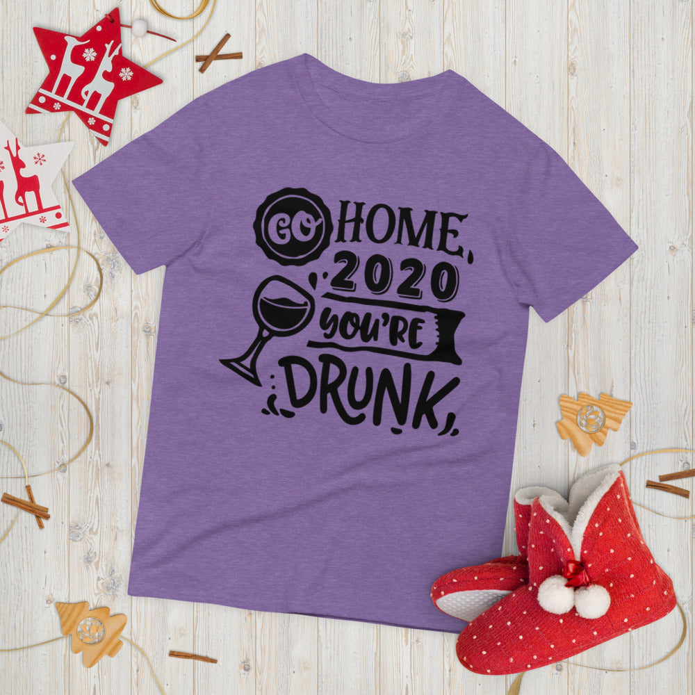 GO HOME 2020 YOU'RE DRUNK- Unisex Short-Sleeve T-Shirt