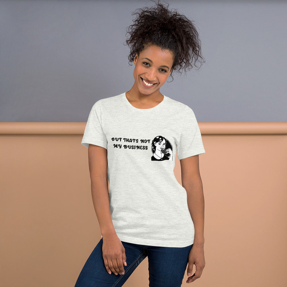 BUT THAT'S NOT MY BUSINESS- Short-Sleeve Unisex T-Shirt