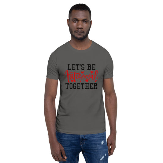 LETS BE ANTISOCIAL TOGETHER- Short-Sleeve Unisex T-Shirt