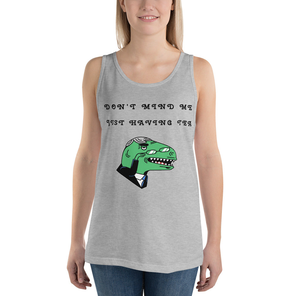 DON'T MIND ME, JUST HAVING TEA- Unisex Tank Top