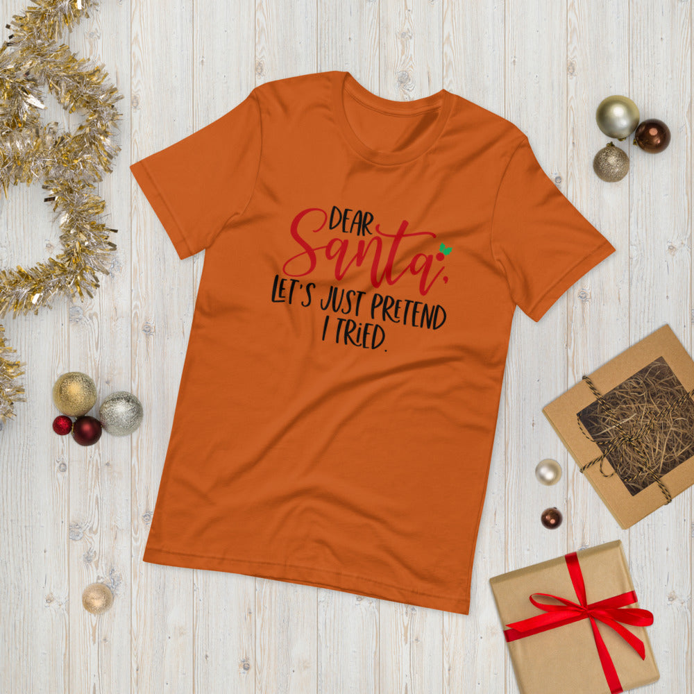 DEAR SANTA, LETS PRETEND I TRIED- Short-Sleeve Unisex T-Shirt