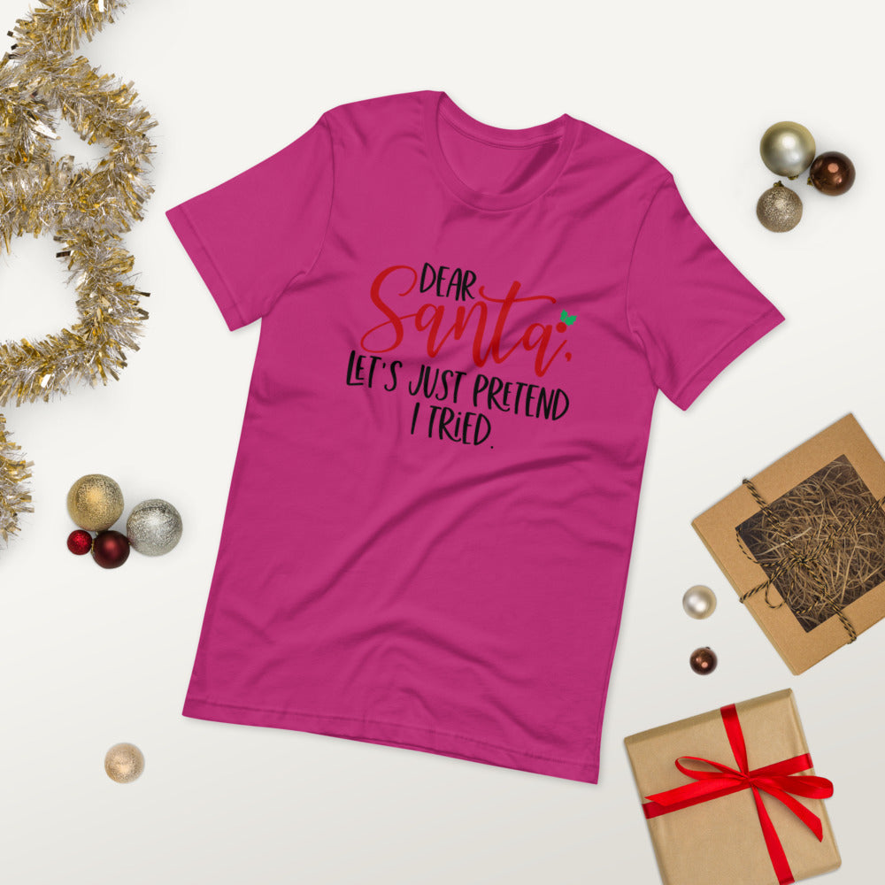 DEAR SANTA, LETS PRETEND I TRIED- Short-Sleeve Unisex T-Shirt