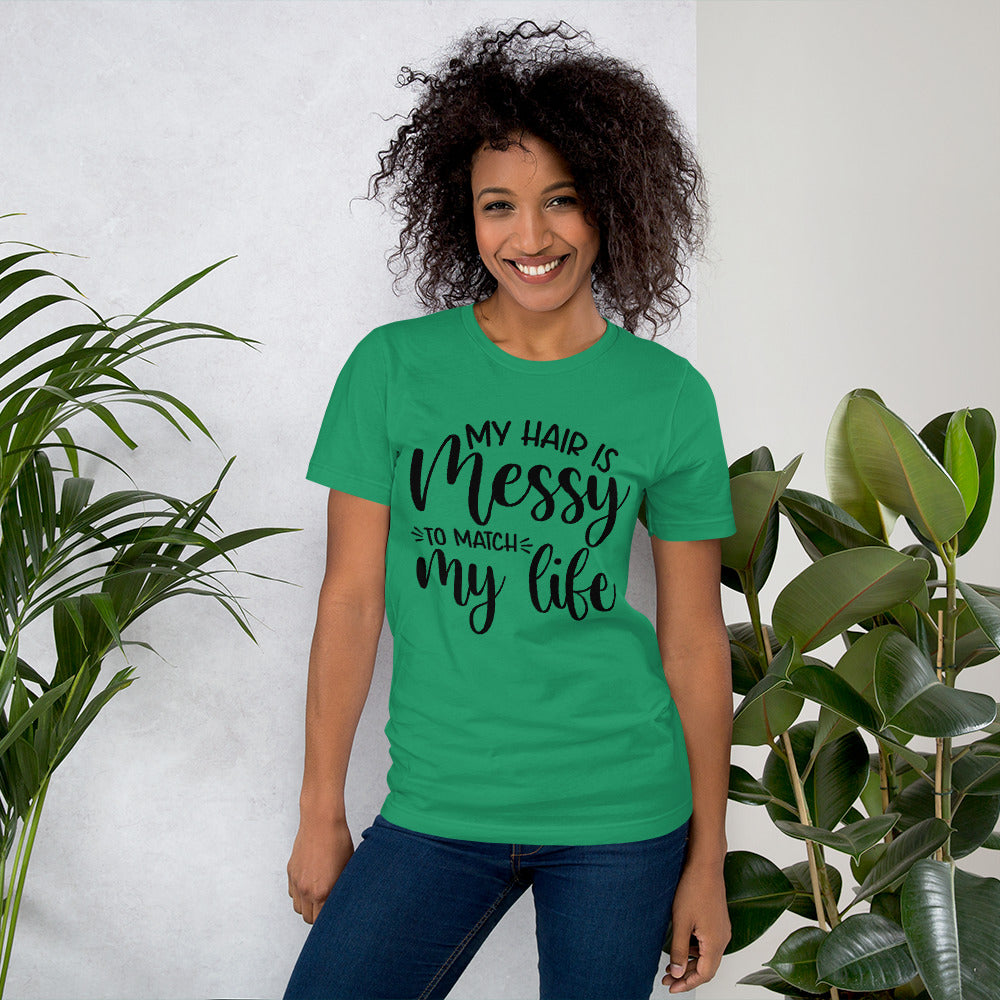 MY HAIR IS MESSY, LIKE MY LIFE- Short-Sleeve Unisex T-Shirt