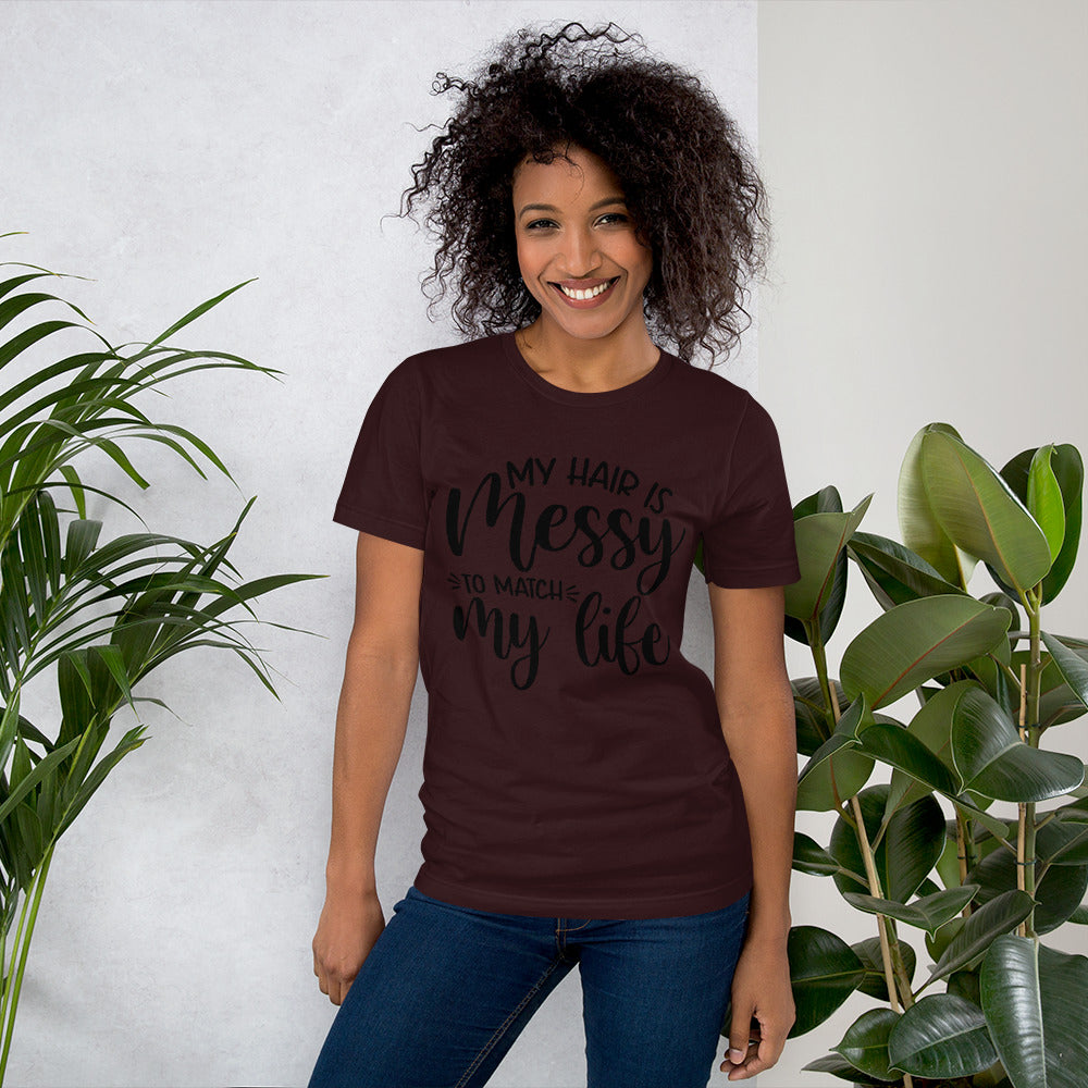 MY HAIR IS MESSY, LIKE MY LIFE- Short-Sleeve Unisex T-Shirt