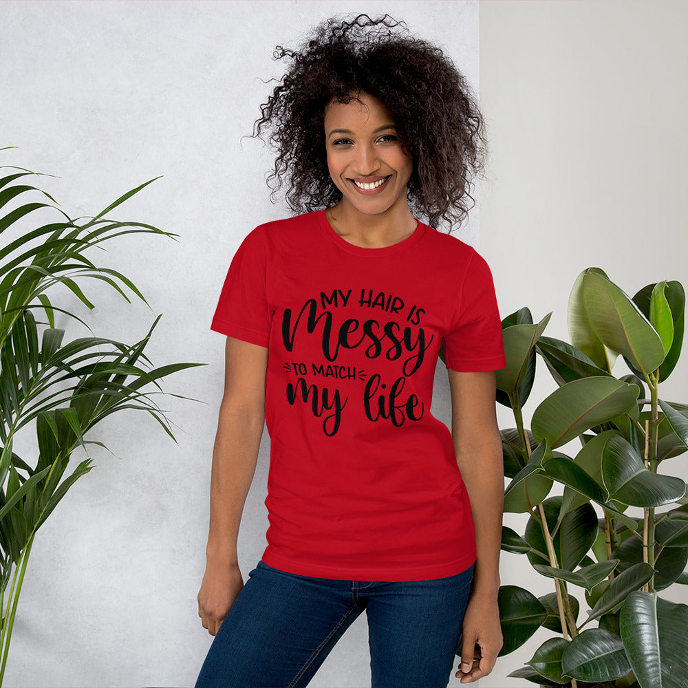 MY HAIR IS MESSY, LIKE MY LIFE- Short-Sleeve Unisex T-Shirt