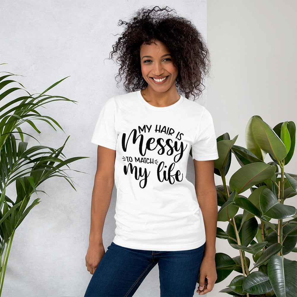 MY HAIR IS MESSY, LIKE MY LIFE- Short-Sleeve Unisex T-Shirt