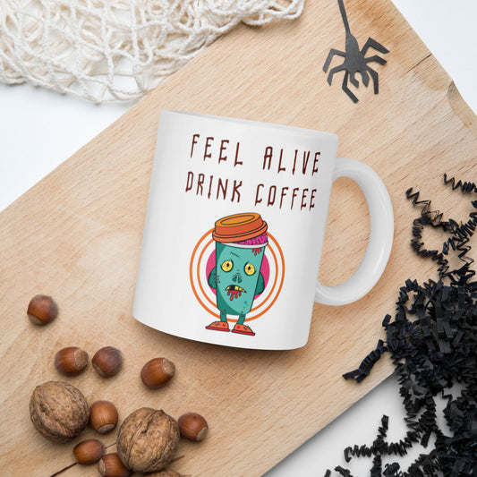 FEEL ALIVE, DRINK COFFEE- White glossy mug