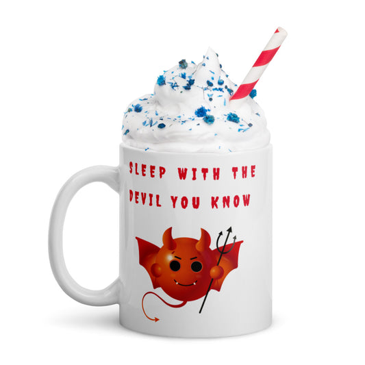 SLEEP WITH THE DEVIL YOU KNOW- White glossy mug