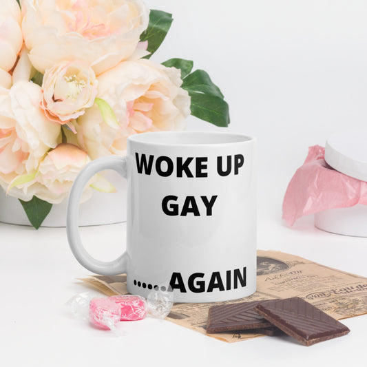 WOKE UP GAY AGAIN- White glossy mug