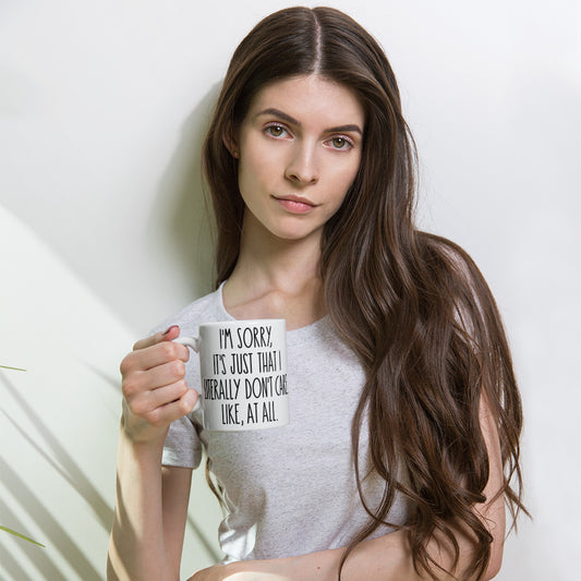 I'M SORRY IT'S JUST I LITERALLY DON'T CARE- White glossy mug